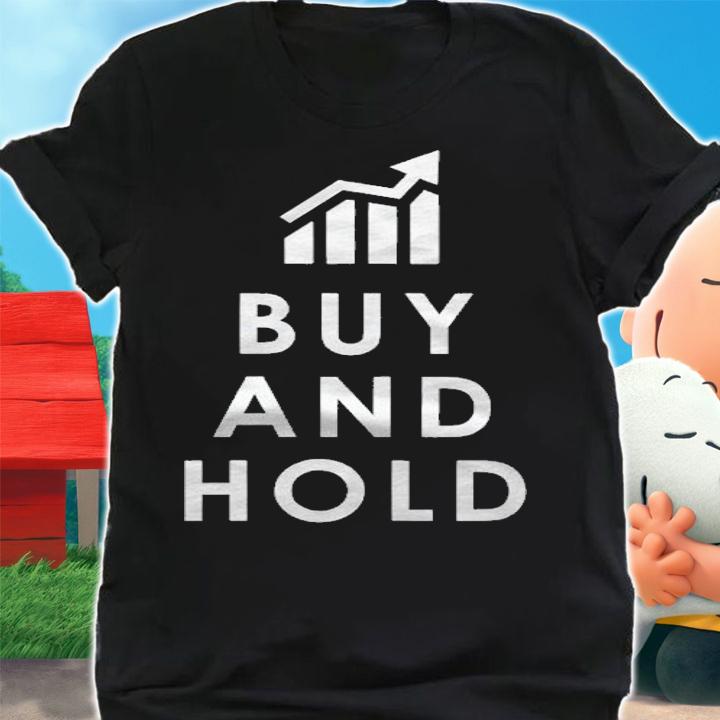 Funny Stock Investing Buy And Hold Inves Shirt shirt