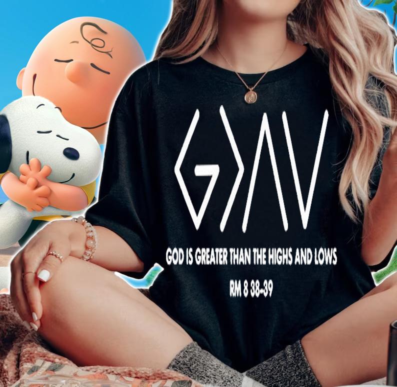 God Is Greater Than The Highs And Lows Rm 8 38-29 T-Shirt woman shirt
