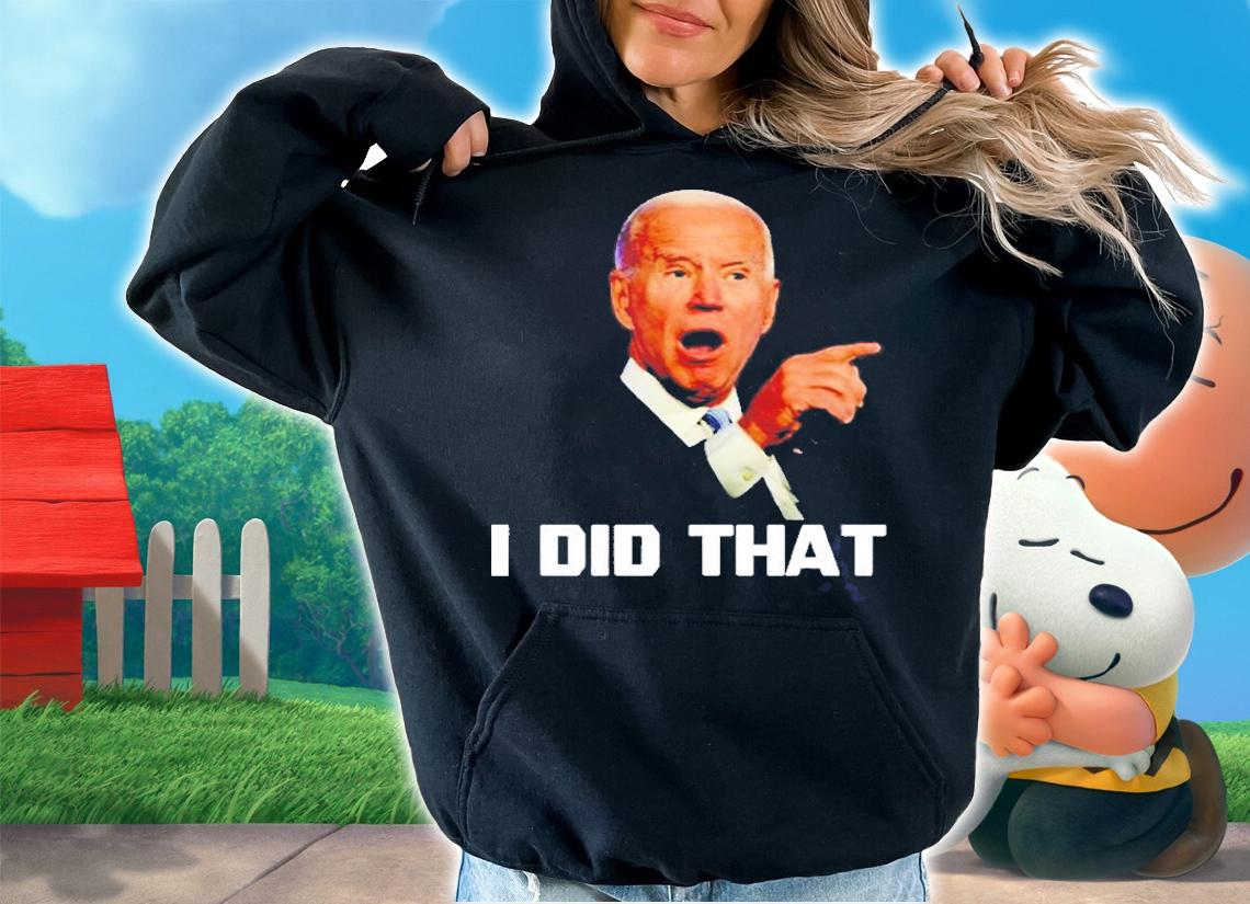 I Did That Joe Biden Heather Boushey T-Shirt hoodie