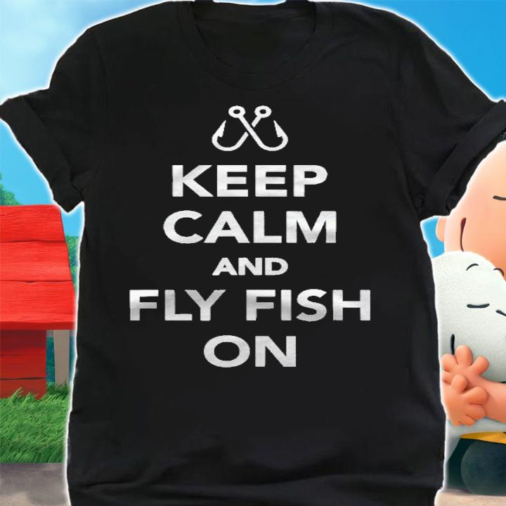 Keep Calm And Fly Fish On Fishing Shirt shirt