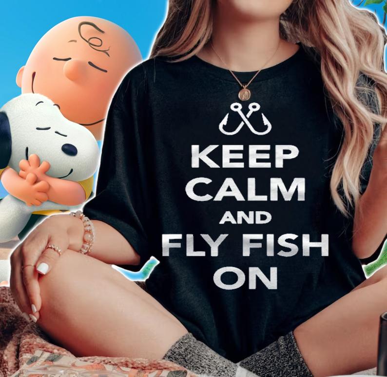 Keep Calm And Fly Fish On Fishing Shirt woman shirt