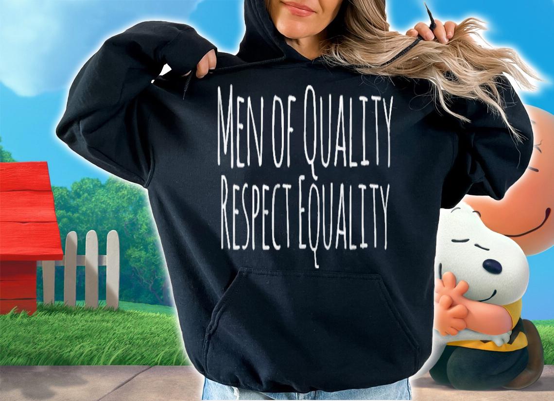 Men Of Quality Respect Equality Shirt For Feminists hoodie
