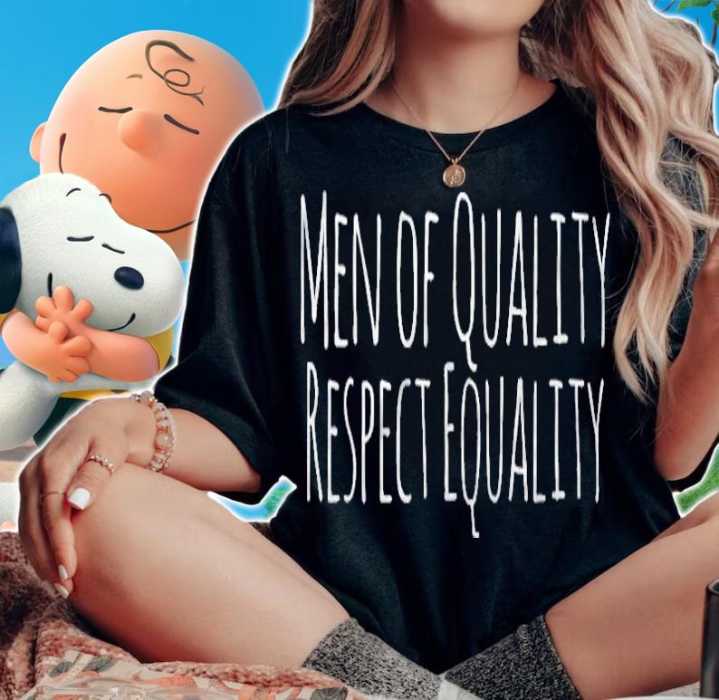 Men Of Quality Respect Equality Shirt For Feminists woman shirt