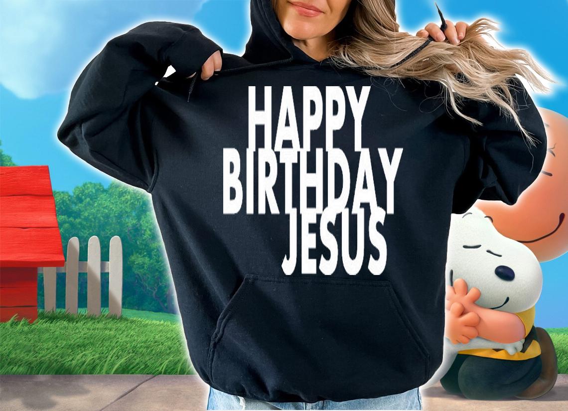 Nice Happy Birthday Jesus Christmas T-Shirt hoodie