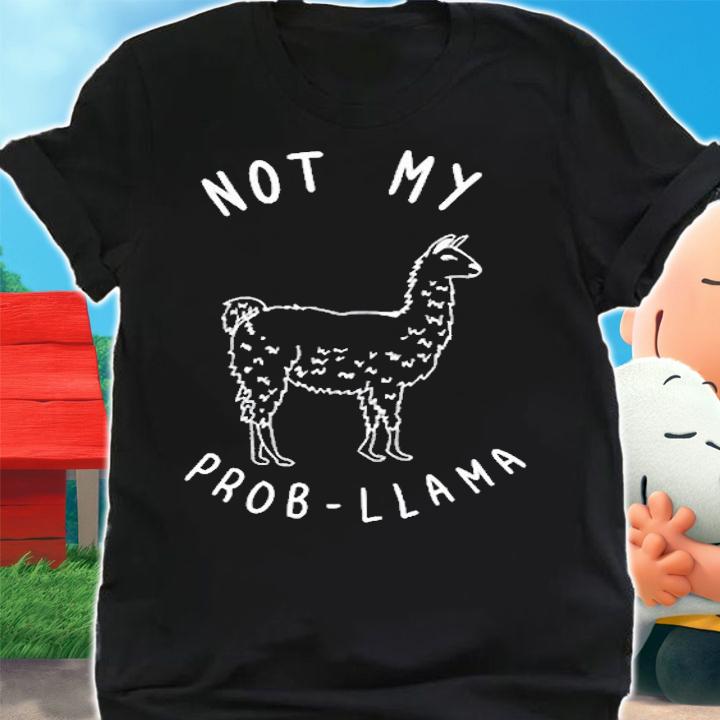 Not My Prob-Llama T-Shirt shirt