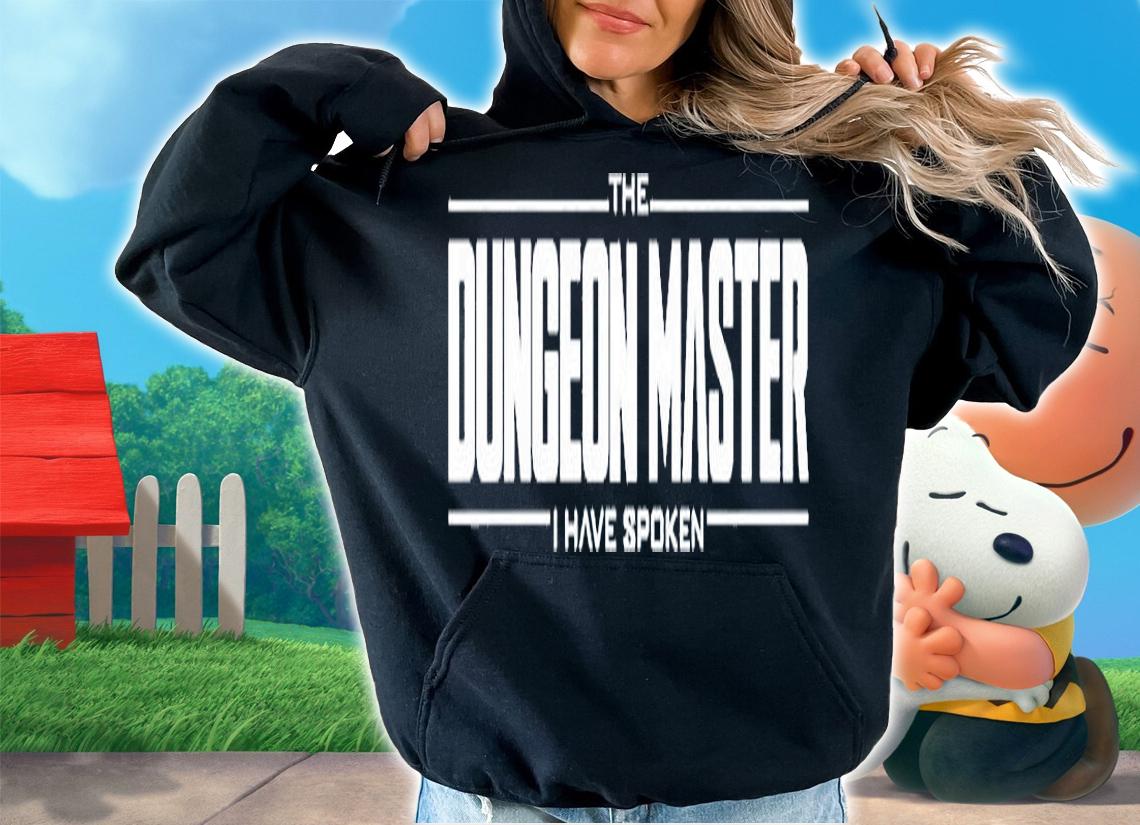 The Dungeon Master I Have Spoken T-Shirt hoodie