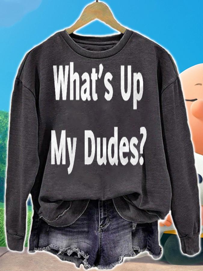 Whats Up My Dudes Funny Dude Bro Friend Greeting Shirt sweatshirt