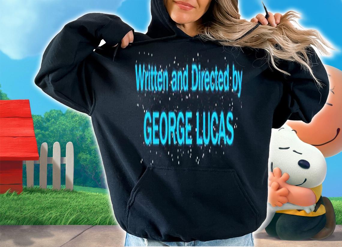 Written And Directed By George Lucas T-Shirt hoodie
