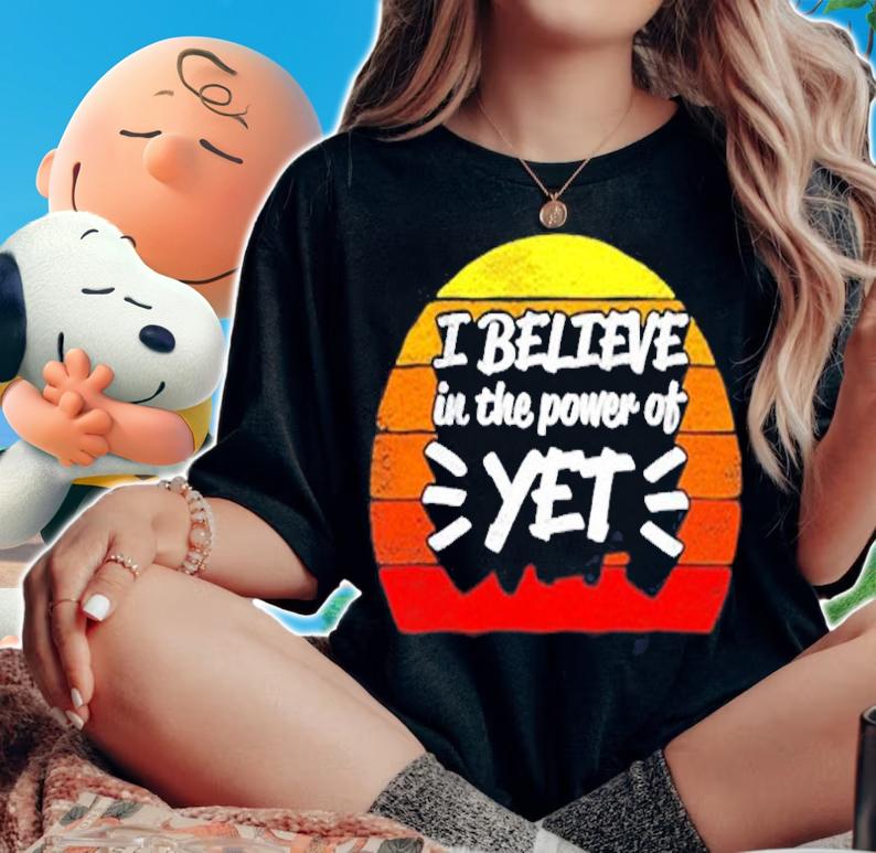 Growth Mindset Teacher Gifts I Believe In The Power Of Yet T-Shirt woman shirt