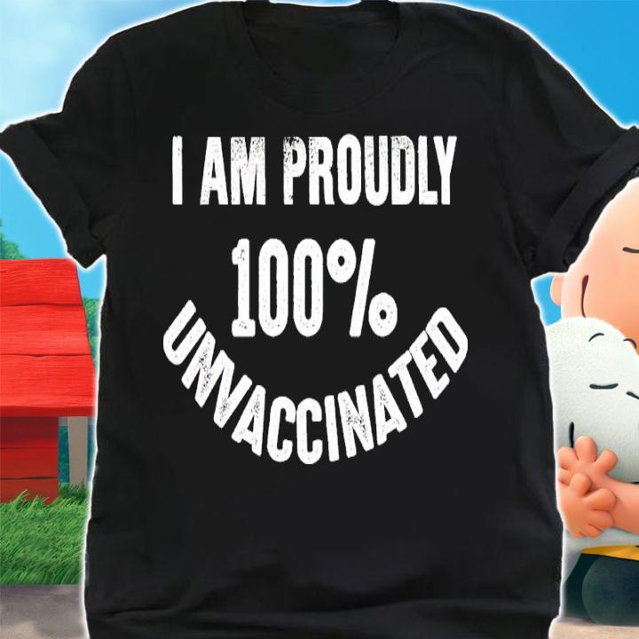 I Am Proudly 100% Unvaccinated Shirt shirt