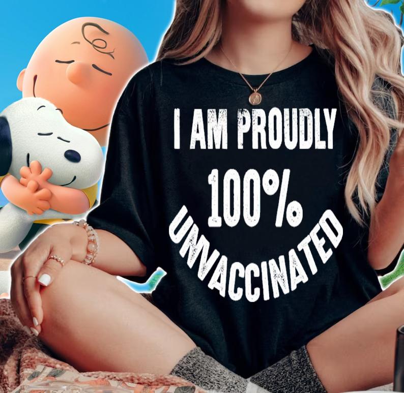 I Am Proudly 100% Unvaccinated Shirt woman shirt