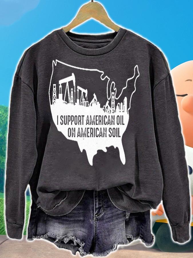 I Support American Oil On American Soil T-Shirt sweatshirt