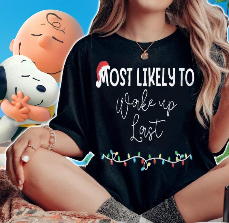 Most likely to wake up last Christmas T-shirt woman shirt