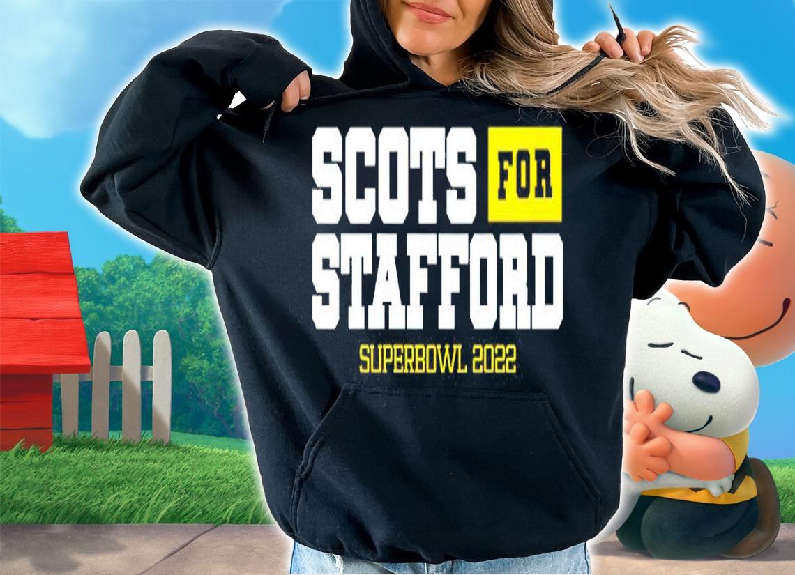 Scots For Stafford Super Bowl 2022 Shirt hoodie