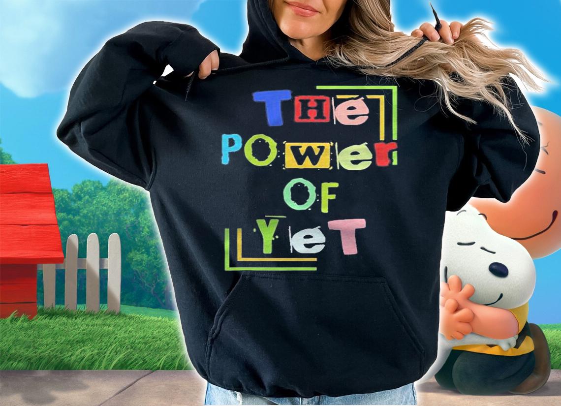 The Power Of Yet Any Teachers Shirt