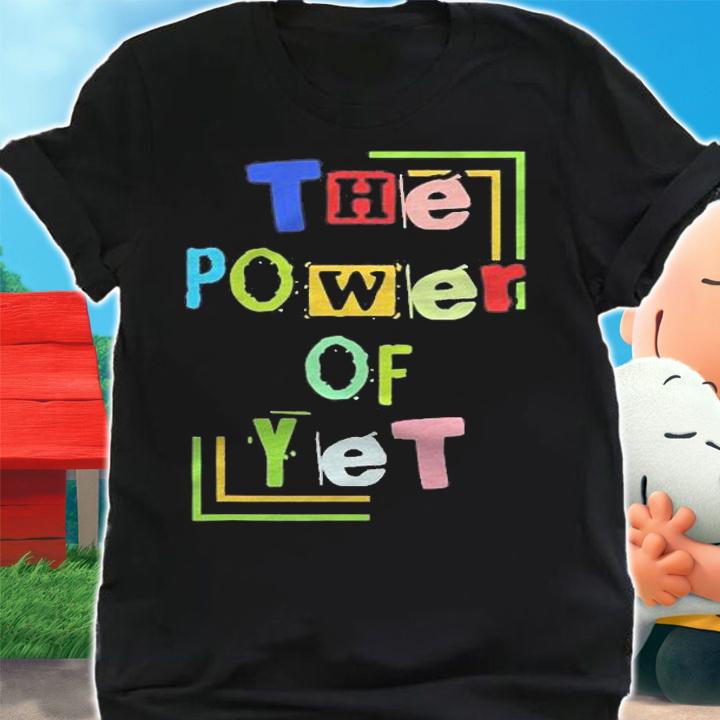 The Power Of Yet Any Teachers Shirt