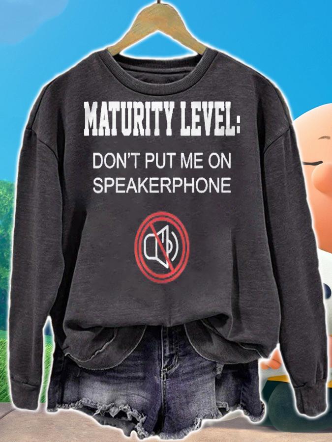 Funny Gift Maturity Level Dont Put Me On Speakerphone Mute Shirt sweatshirt