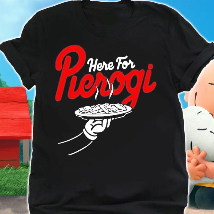 Here For The Pierogi T-Shirt
