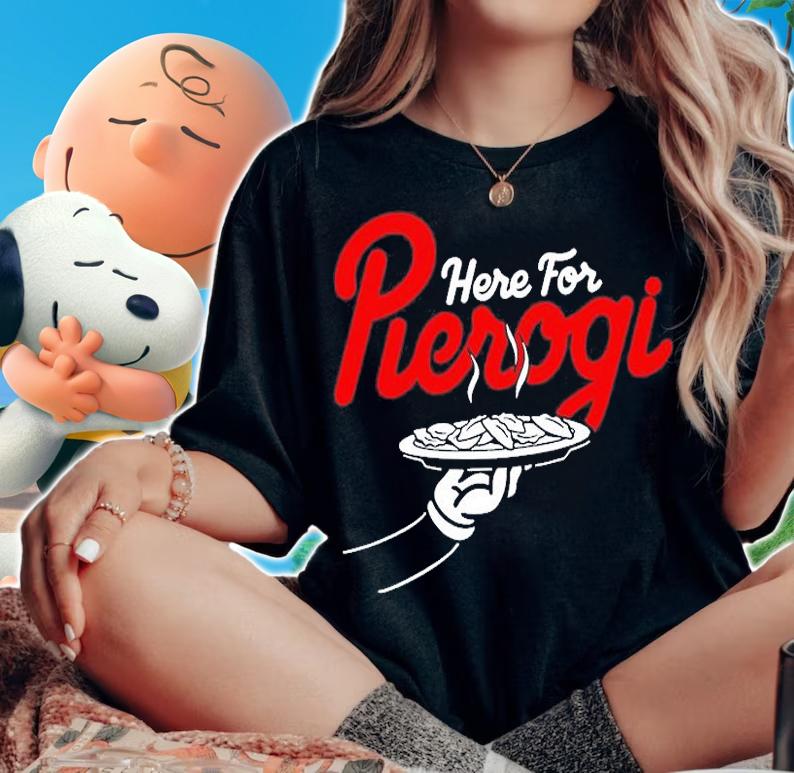 Here For The Pierogi T-Shirt