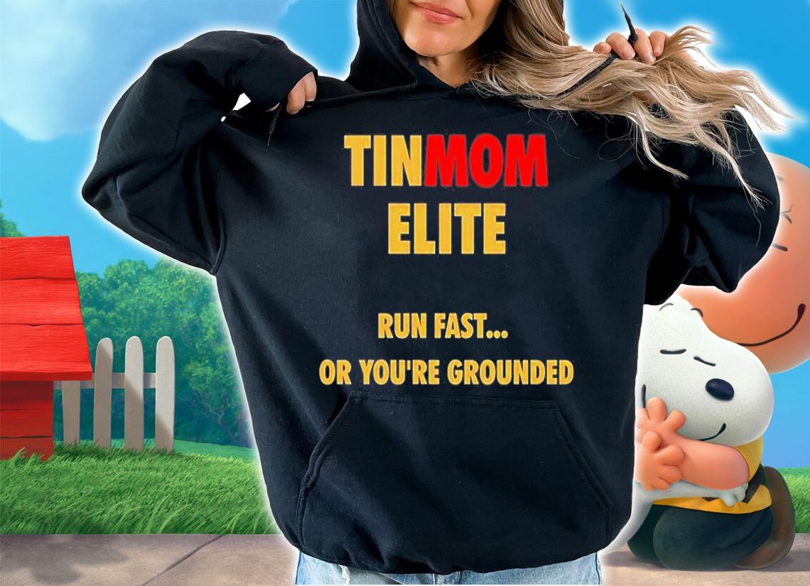 Tinmom Elite Run Fast Or Youre Grounded T-Shirt hoodie