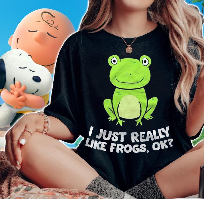 I Just Really Like Frogs Ok Funny Frog Lovers Pullover Shirt woman shirt