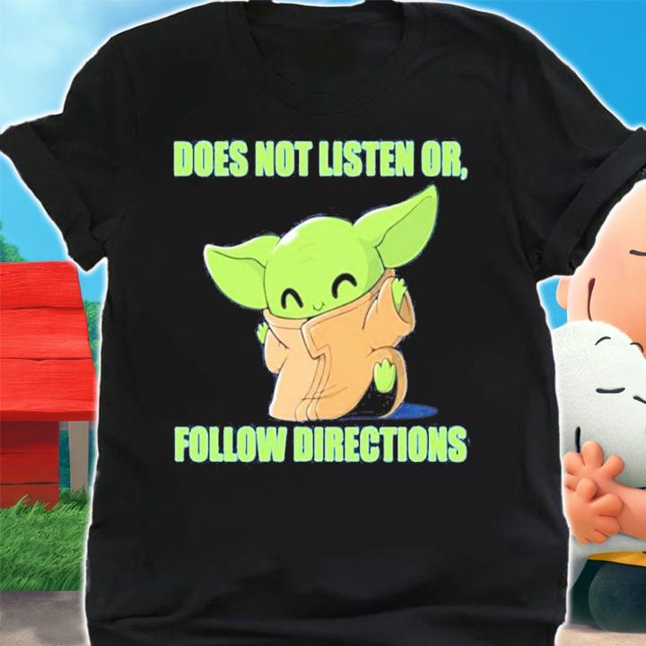 Official Baby Yoda Does Not Listen Or Follow Directions Shirt shirt