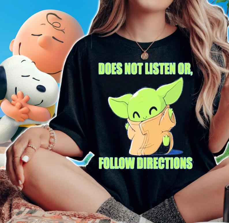 Official Baby Yoda Does Not Listen Or Follow Directions Shirt woman shirt