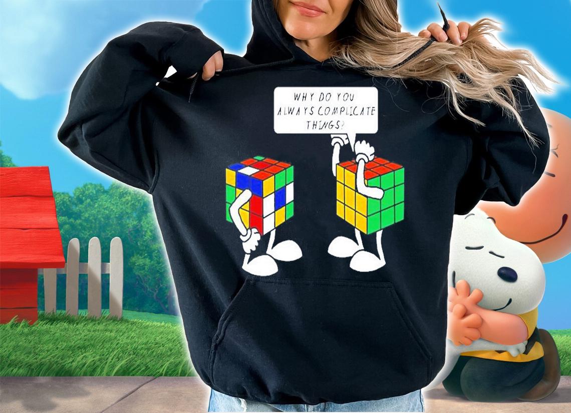 Rubik Why Do You Always Complicate Things T-Shirt