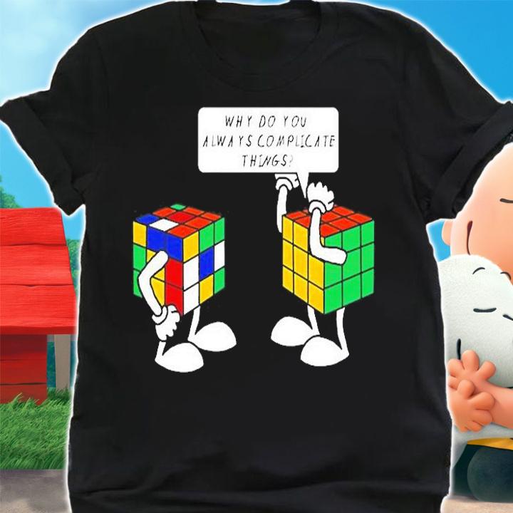Rubik Why Do You Always Complicate Things T-Shirt