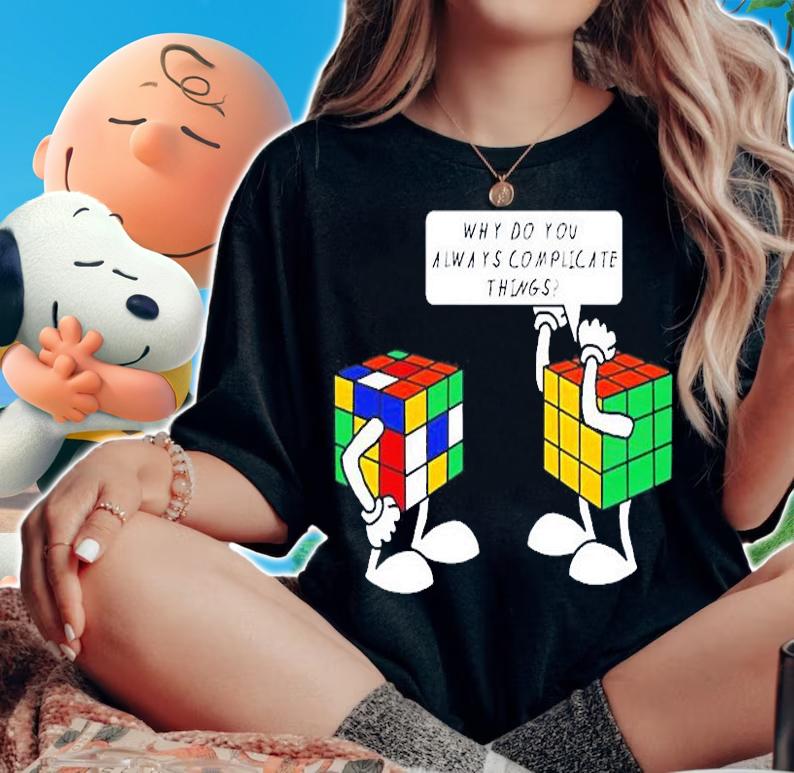 Rubik Why Do You Always Complicate Things T-Shirt