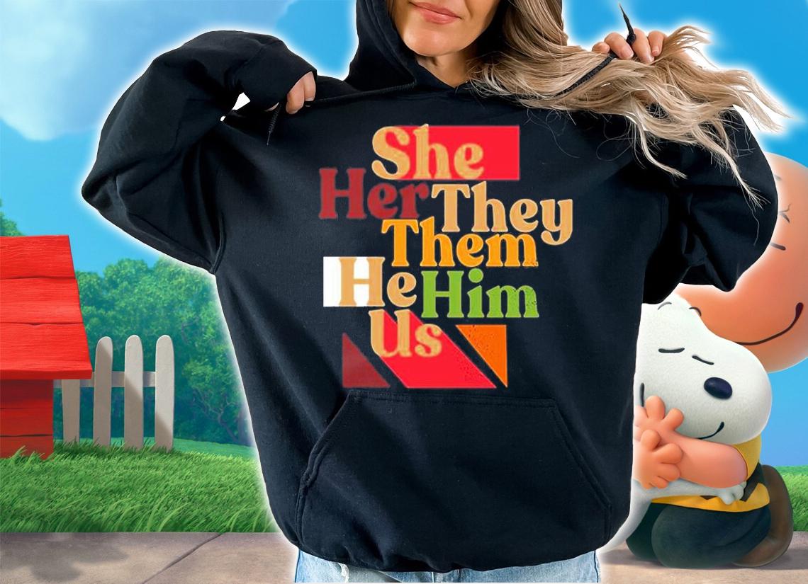 She Her They Them He Him Us T-Shirt