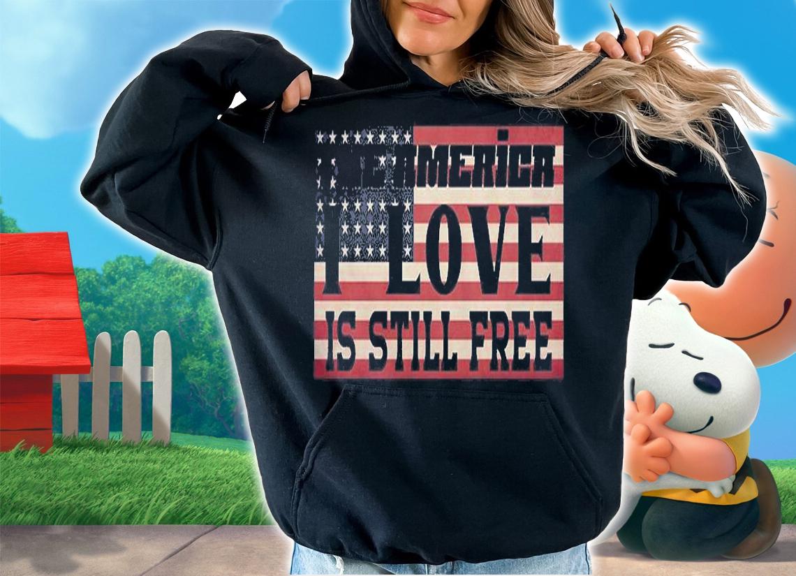 The America I Love Is Still Free USA Flag Retro T-Shirt hoodie
