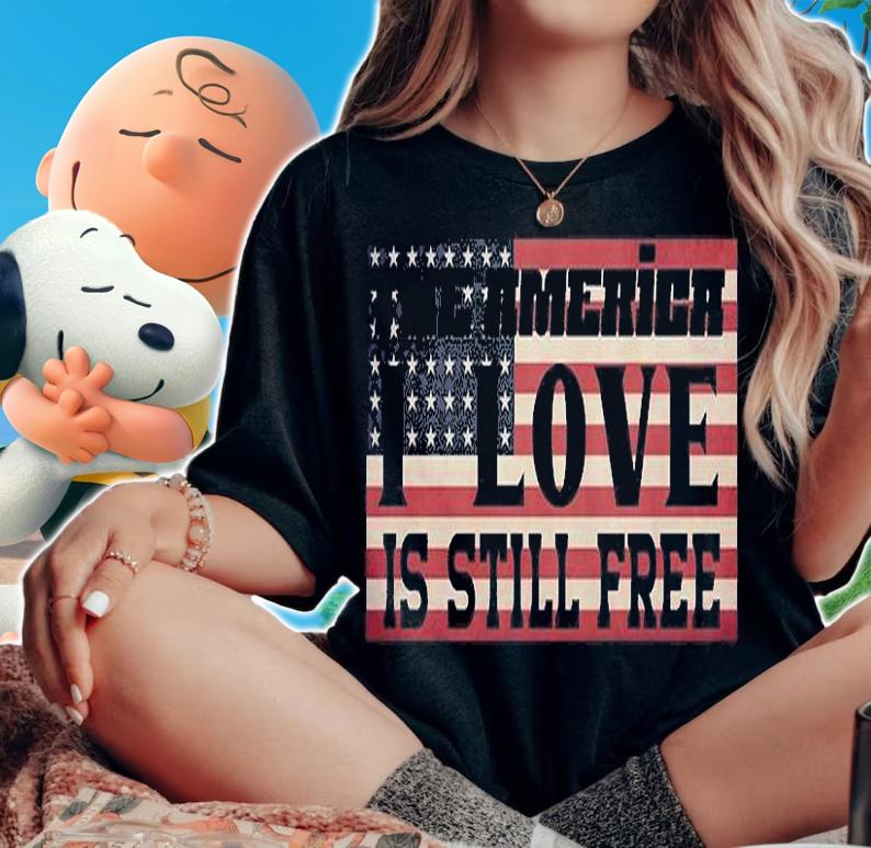 The America I Love Is Still Free USA Flag Retro T-Shirt woman shirt