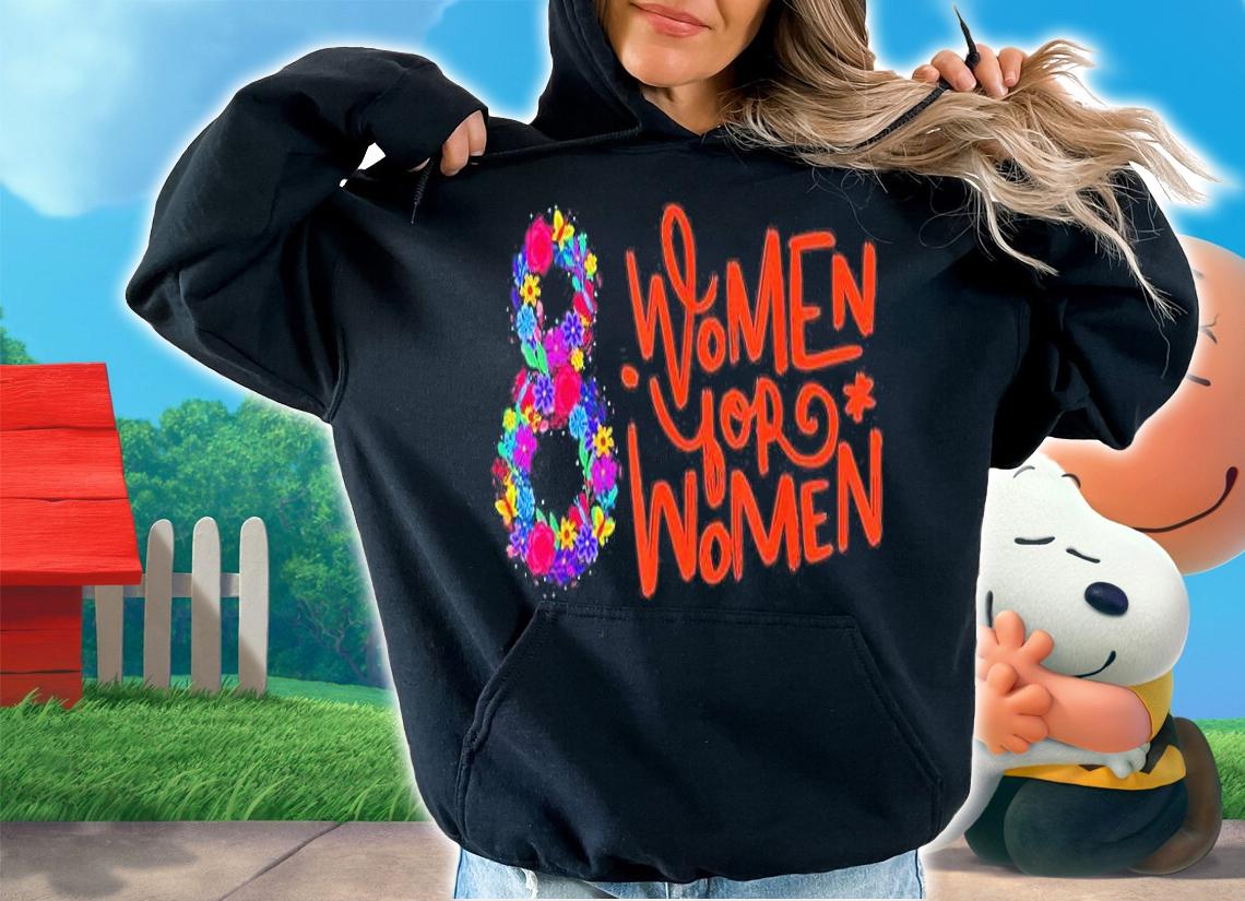 Women For Women Happy International Womens Day 2022 T-Shirt hoodie