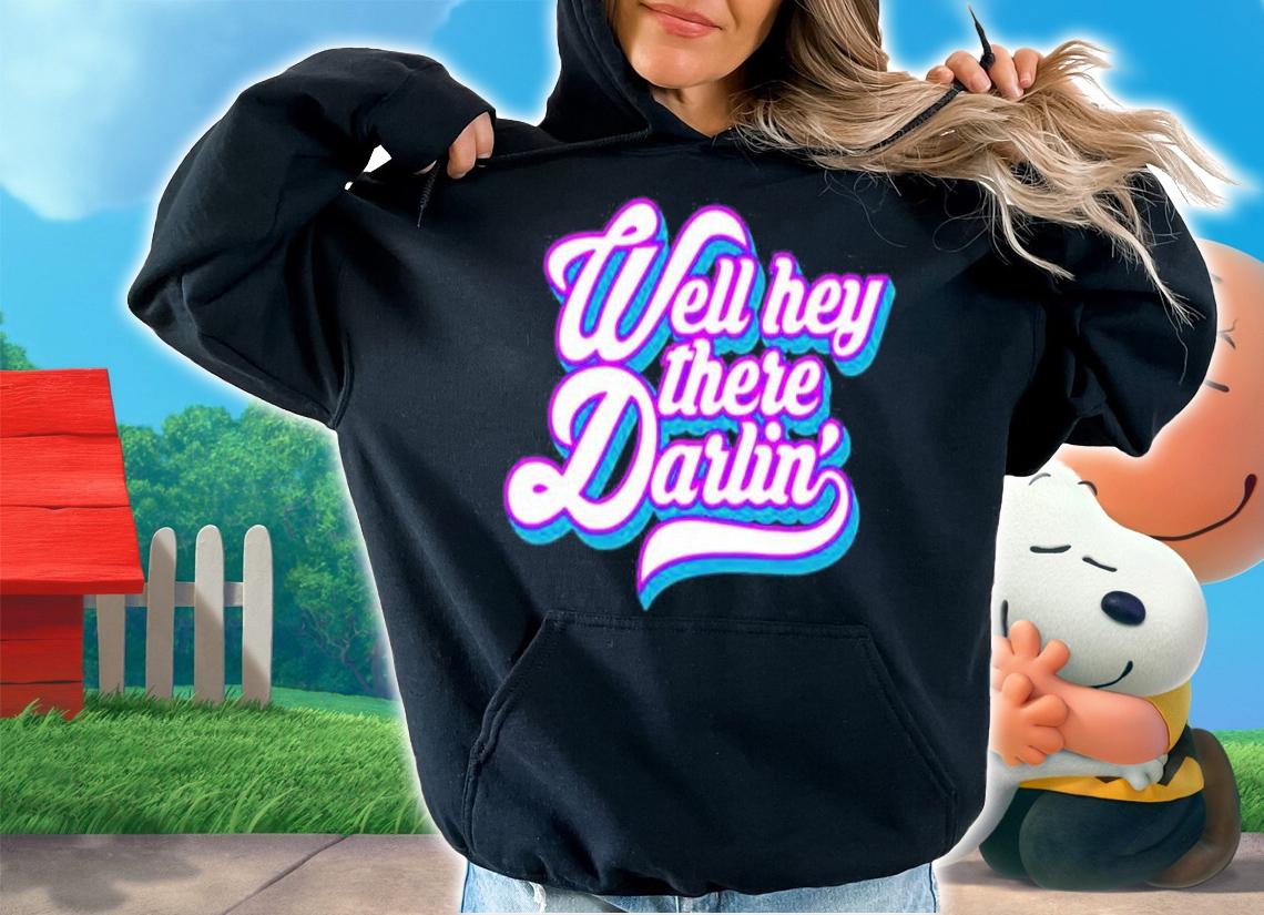 Carmen Q Gollihar Well Hey There Darlin Shirt hoodie