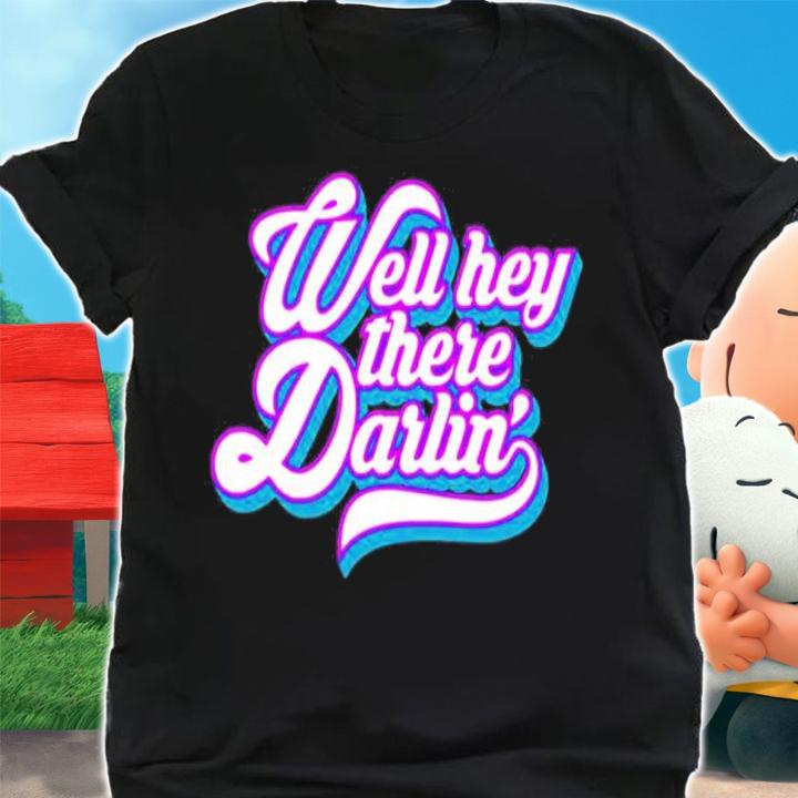 Carmen Q Gollihar Well Hey There Darlin Shirt shirt