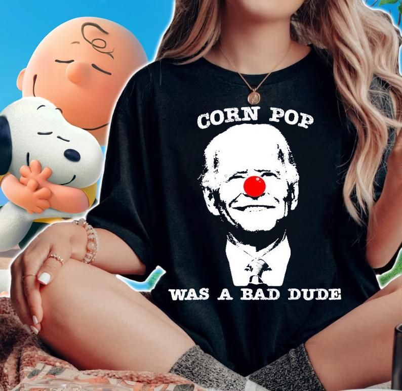 Corn Pop Was A Bad Dude Anti Biden Funny T-Shirt