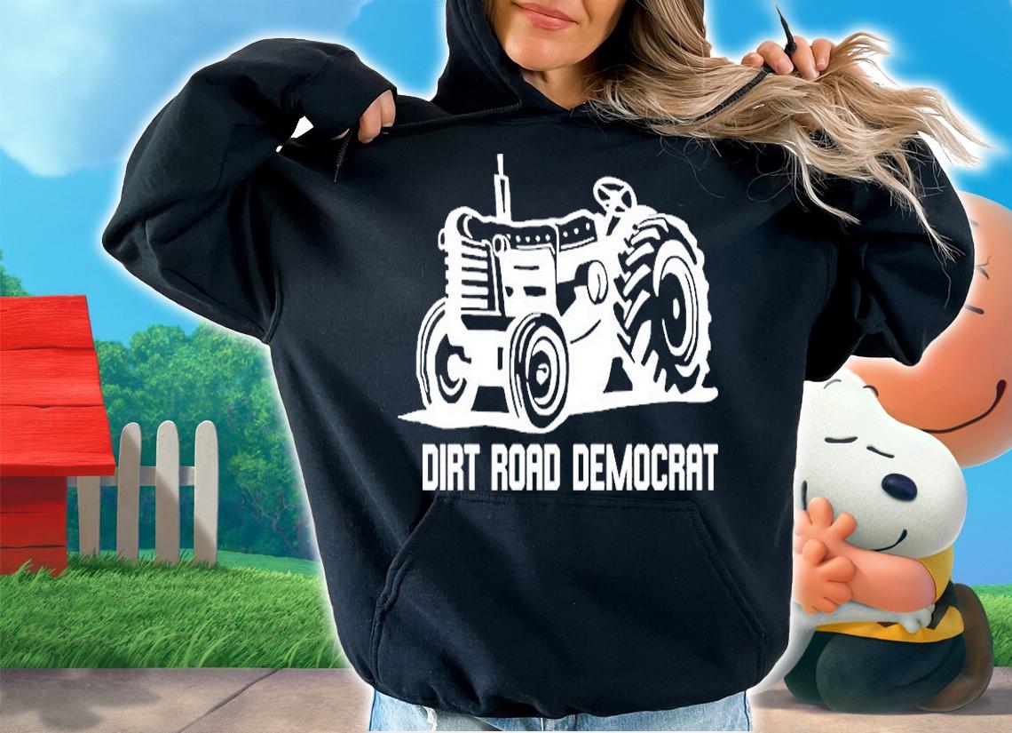 Dirt Road Democrat T-Shirt hoodie