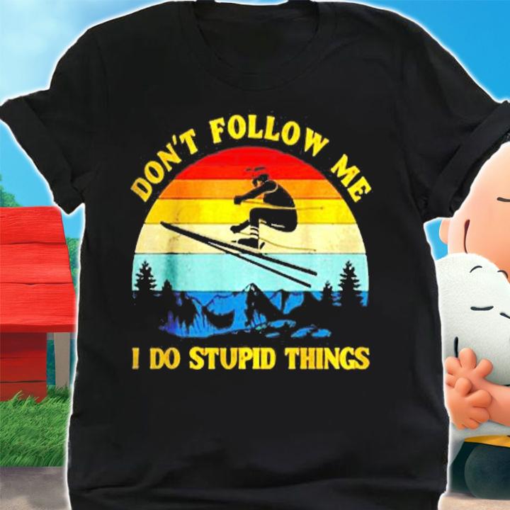 Dont Follow Me I Do Stupid Things Vintage T-Shirt shirt