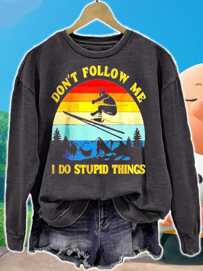 Dont Follow Me I Do Stupid Things Vintage T-Shirt sweatshirt