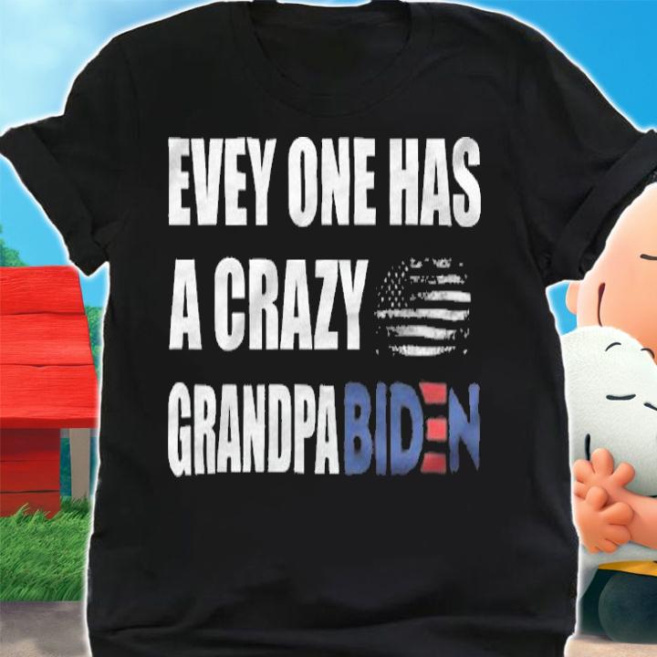 Everyone Has A Crazy Grandpa Biden T-Shirt shirt