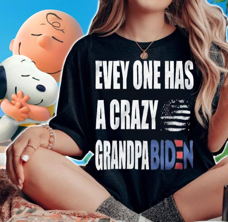 Everyone Has A Crazy Grandpa Biden T-Shirt woman shirt