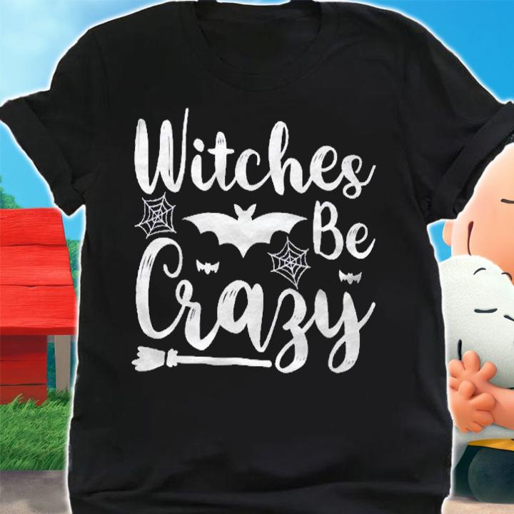 Halloween Funny Gift Witches Be Crazy Shirt
