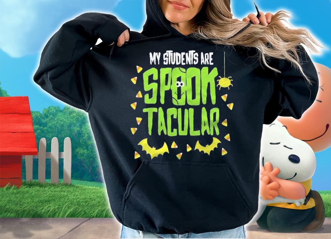 Halloween Teacher My Students Are Spooktacular Shirt hoodie