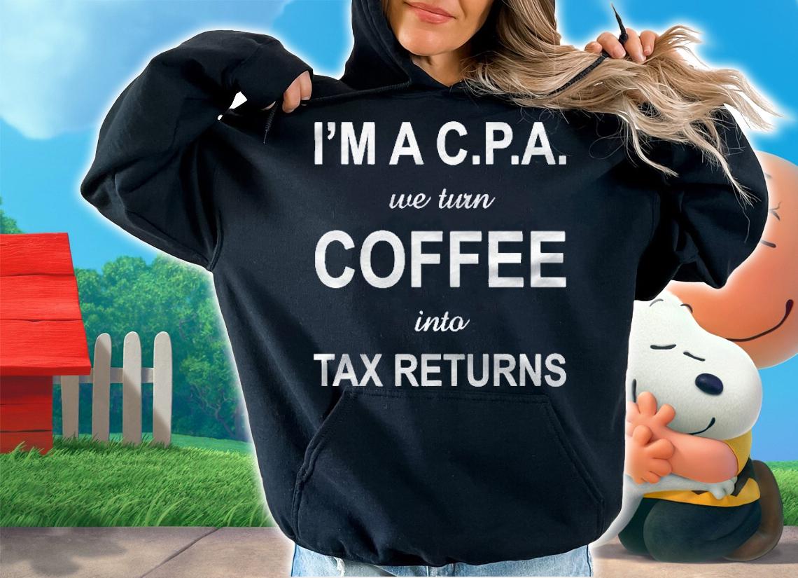 Im A Cpa We Turn Coffee Into Tax Returns Accountant Shirt