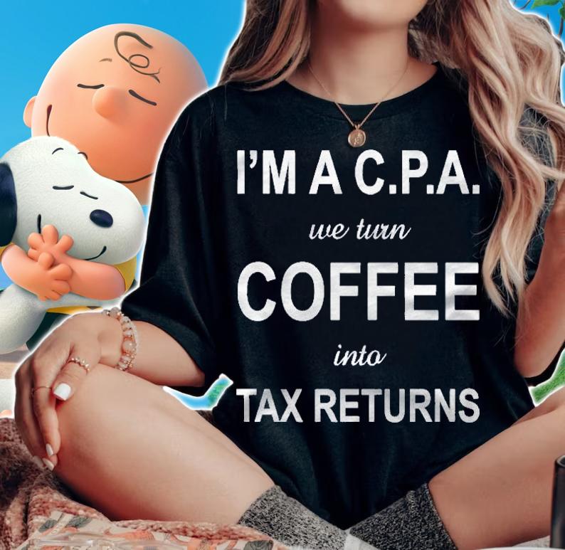 Im A Cpa We Turn Coffee Into Tax Returns Accountant Shirt