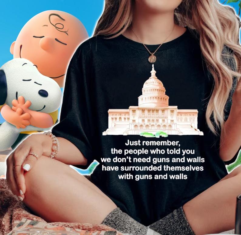 Just Remember The People Who Told You We Don't Need Guns And Walls Shirt