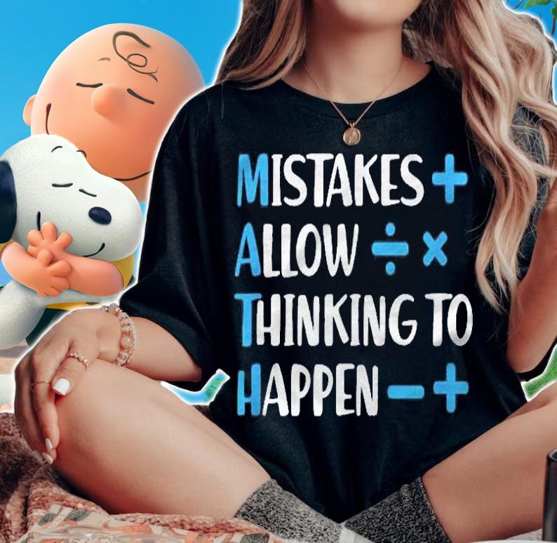 Math Mistakes Allow Thinking To Happen Math Teacher Gift Shirt woman shirt