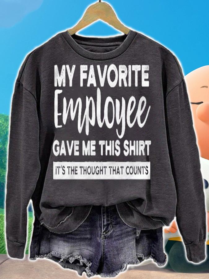 My Favorite Employee Gave Me This Shirt Its The Thought Shirt sweatshirt
