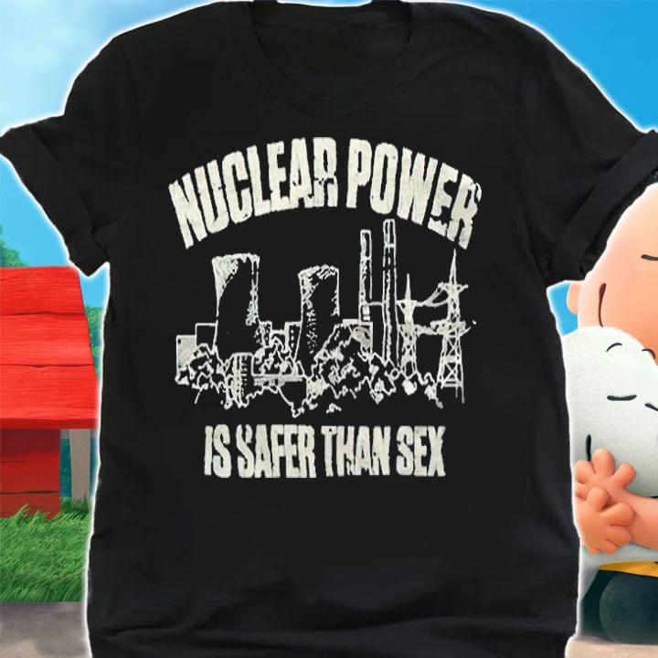 Nuclear power is safer than sex 2022 T-shirt shirt
